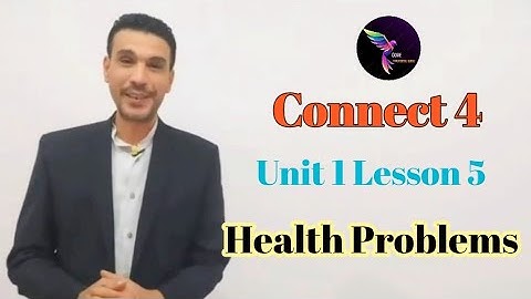 Connect 4 , Unit 1 , Lesson 3 "Health Problems"
