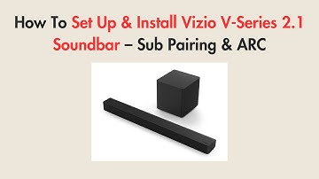 How To Set Up & Install Vizio V-Series 2.1 Soundbar – Sub Pairing & ARC