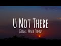 Kina, Neenyo - U Not There (Lyrics) ft. Mark Johns
