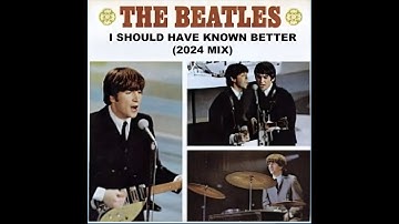 THE BEATLES - "I SHOULD HAVE KNOWN BETTER" (2024 MIX) - FAN VIDEO (HD)