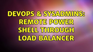 Famous DevOps & SysAdmins: Remote power shell through load balancer Wealth