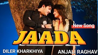 JAADA Diler Kharkhiya feat Anjali Raghav || offical video || new haryanvi song 2021