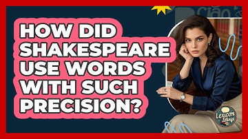 How Did Shakespeare Use Words With Such Precision? - Lexicon Lounge