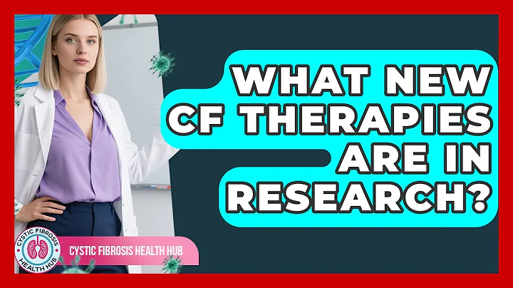 What New CF Therapies Are In Research? - Cystic Fibrosis Health Hub