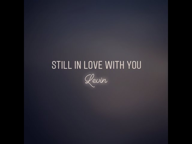 Levin - Still In Love With You