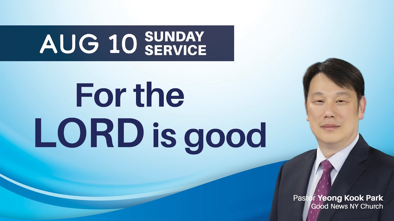 For The LORD is Good | Pastor Yeong Kook Park