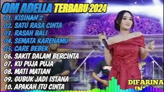 OM ADELLA TERBARU 2024 🎵 KISINAN - SATU RASA CINTA - RASAH BALI - SEMATA KARENAMU - CARE BEBEKK