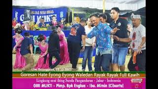 TERBARU !! Goresan Hate - Eyong2 - Waledan - Rayak Rayak Kawih Komplit Seni ibing Sunda GIRI MUKTI