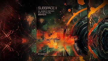 SUBSPACE II ... 60 cinematic ambient patches for the Arturia Minifreak (V)