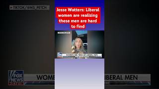 Jesse Watters: Liberal men can be a turn-off for women #shorts