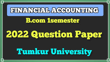 B.com 1Sem FINANCIAL ACCOUNTING QUESTIONS PAPER. NEP SYALLABUS. Tumkur University.