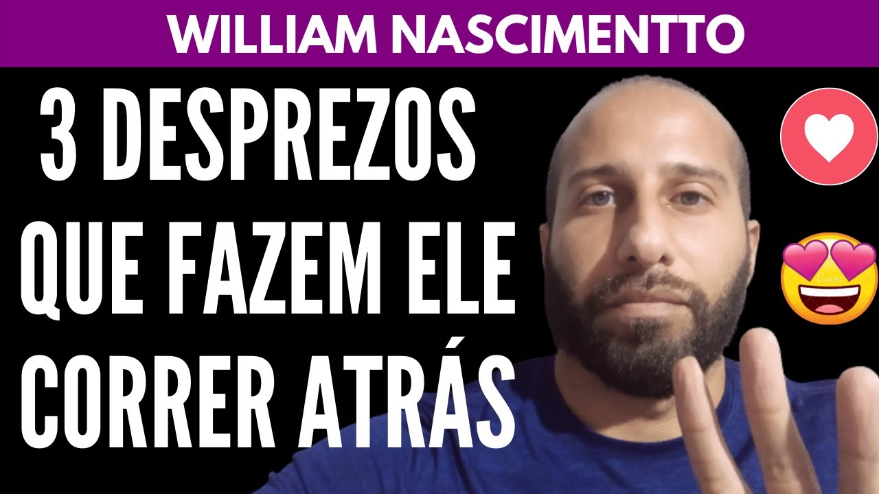 3 DESPREZOS QUE FAZEM ELE CORRER ATRÁS | William Nascimentto