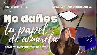 ✅ TRANSFIERE tus bocetos a papel de acuarela SIN DAÑAR el papel 🌟 | 5 métodos SENCILLOS | 🎨TIPS