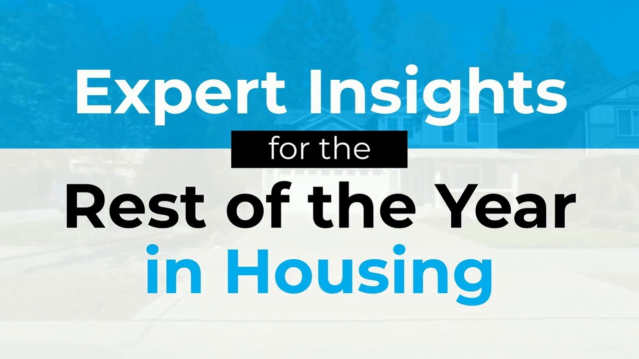 Expert Insights for the Rest of the Year in Housing 2023