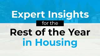 Expert Insights for the Rest of the Year in Housing 2023