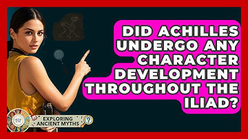 Did Achilles Undergo Any Character Development Throughout The Iliad? - Exploring Ancient Myths