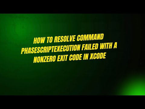 How to Resolve Command PhaseScriptExecution Failed with a Nonzero Exit Code in Xcode