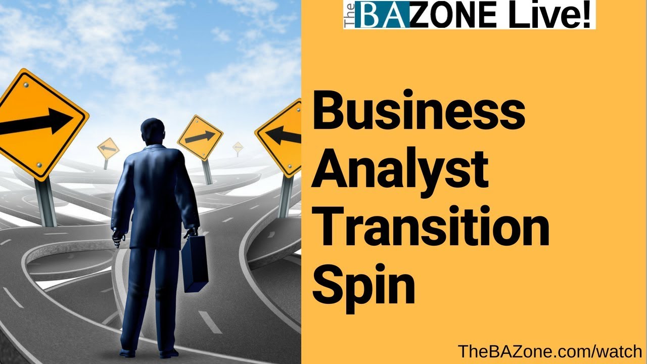 Business Analyst Transition Spin - DB to BA, QA to BA, Developer to BA, Account Manager to BA