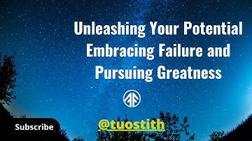 Unleashing Your Potential: Embracing Failure and Pursuing Greatness