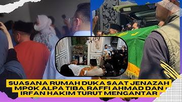 Suasana Rumah Duka Saat Jenazah Mpok Alpa Tiba, Raffi Ahmad dan Irfan Hakim Turut Mengantar