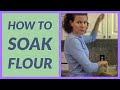 How to Soak Flour — easier to digest and maximizes nutrition!