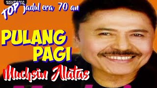 PULANG PAGI - Muchsin Alatas - Top jadul '70 an - Musik video lirik
