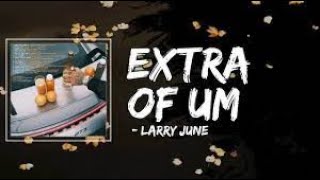 Larry June ft Babyface Ray - Extra of Um (Official Audio)