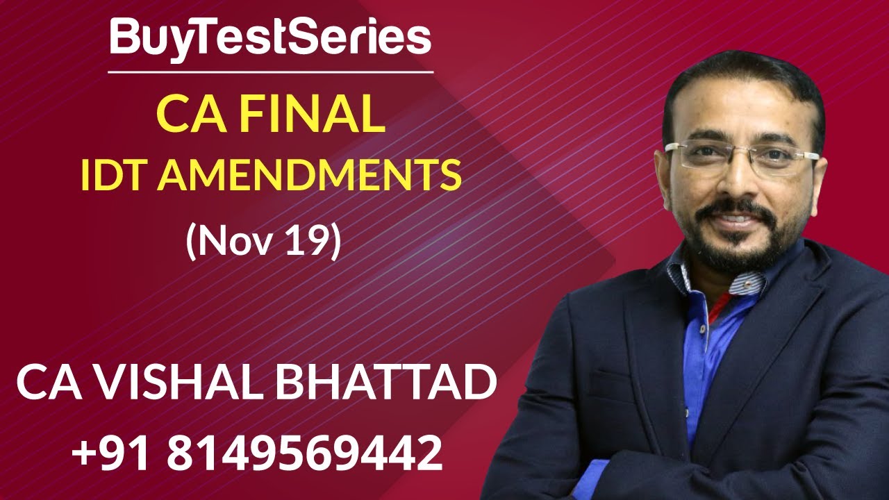 Ca Final Idt Vishal Bhattad CA FINAL IDT AMENDMENTS FOR NOV 2019 EXAM BY CA VISHAL BHATTAD SIR