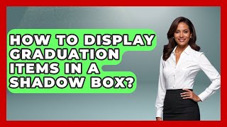 How To Display Graduation Items In A Shadow Box - The Memorabilia Zone