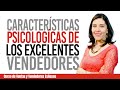 Ventas cómo Vender CARACTERÍSTICAS PSICOLOGÍCAS DE LOS EXCELENTES VENDEDORES (Real) Vender más