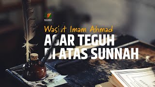 Wasiat Imam Ahmad agar Teguh di Atas Sunnah