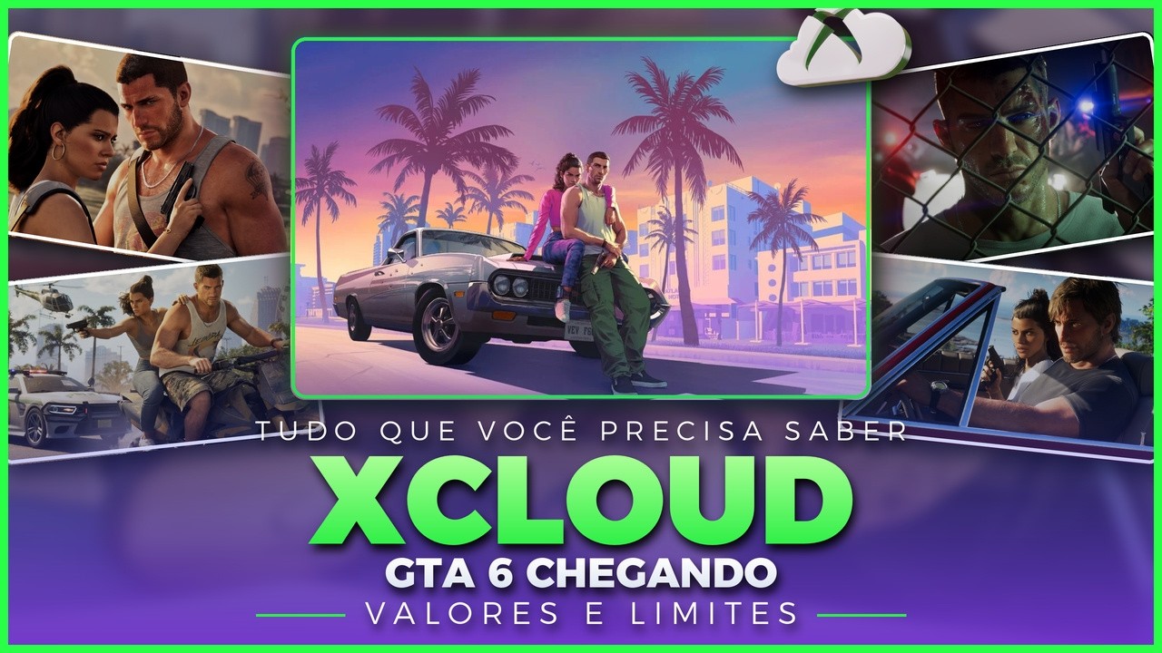 XCLOUD: GTA 6 CHEGANDO - TUDO QUE VOCÊ PRECISA SABER - VALORES E LIMITES!