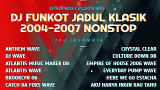 🔥 DJ FUNKOT JADUL KLASIK 2004-2007 NONSTOP | ANTHEM WAVE x ATLANTIS WAVE | VDJ INSOMNIA