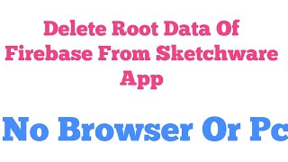 Delete Root Data Of Firebase In Sketchware From Inside Your App
