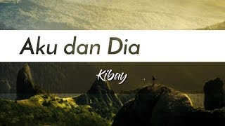 Aku dan Dia - Kibay (Lirik Lagu) Tetaplah bersamaku tetaplah kau disisiku dihatiku