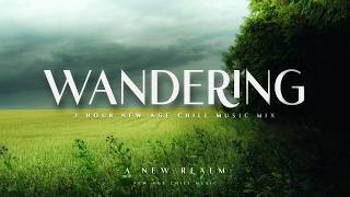 Wandering | Beautiful New Age Chill Music 2026 | 1 Hour Mix #newagechillmusic2026 #chilloutmusic2026
