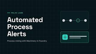 PAL4C Labs | Automated Process Alerts with Machinery: Process Mining in Palantir Foundry