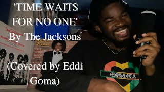 The Jacksons- Time Waits For No One (Covered by Eddi Goma)