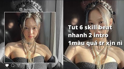 Tut 6 skill 2 intro 1 màu beat nhanh quá tr xịn và giống vds nữa nè||#13#Enhtut