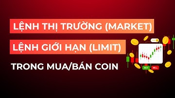 Lệnh thị trường( market) và lệnh giới hạn ( limit ) khi giao dịch mua/bán coin