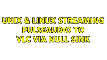 Unix & Linux: Streaming pulseaudio to VLC via null sink