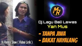 TARIK SIS Dj Tanpa Jiwa & Bakat Hayalang - Yan Mus Lawas ( Video Lirik ) | Remix Bali Slow Full Bass