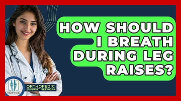 How Should I Breath During Leg Raises? - Orthopedic Support Network