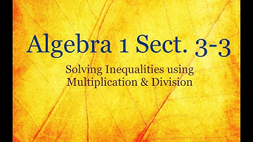 Algebra 3.3 - Solving Inequalities using Multiplication & Division