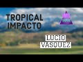 TROPICAL IMPACTO LICIO VASQUEZ