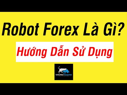 Bài 1: Robot Forex là gì? Hướng dẫn sử dụng Robot Forex Chi Tiết Nhất | CHN PRO TRADING