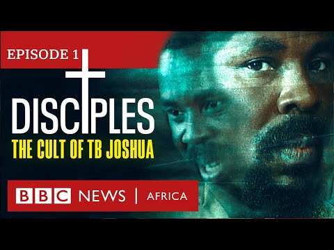 DISCIPLES: The Cult of TB Joshua, Episode 1 – BBC Africa Eye documentary