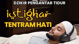 Istighfar Pengantar Tidur | Tentramkan Hati, Kabulkan Hajat | Taubatan Nasuha