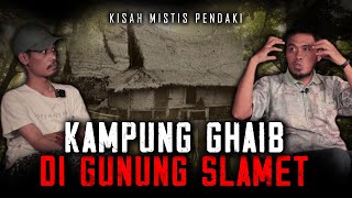 PENDAKI MASUK DESA GHAIB DI GUNUNG SLAMET ! APAKAH INI YANG DIMAKSUD ?!