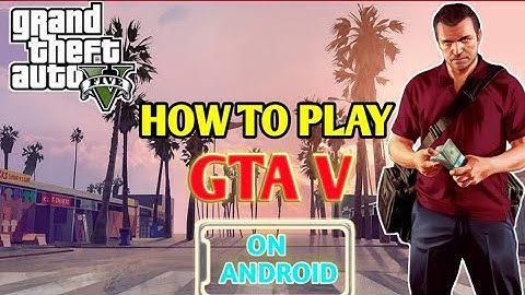 HOW TO PLAY GTA V ON ANDROID 🤯 | [ 100% Working ( NO CLICKBAIT ) |